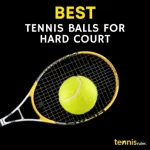 10 Best Tennis Balls for Hard Court - Review and Buying Guide